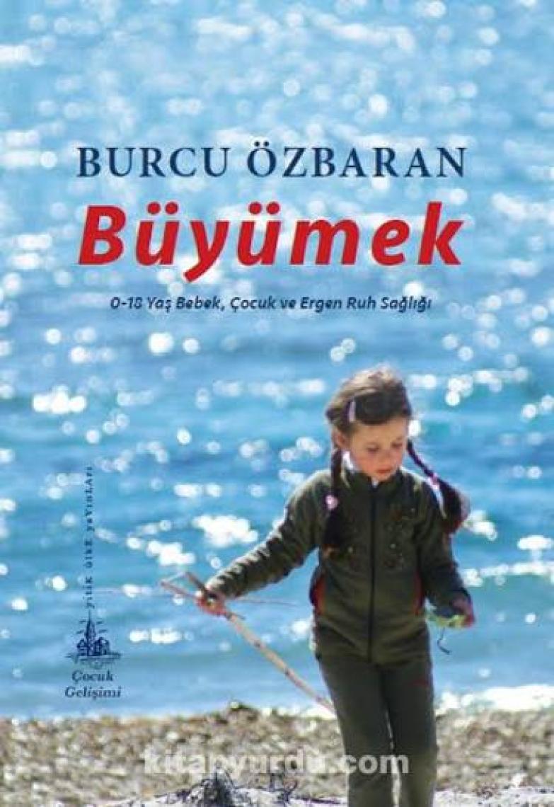 Büyümek – 0-18 Yaş Bebek, Çocuk ve Ergen Ruh Sağlığı - Burcu Özbaran
