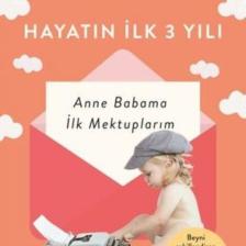 Hayatın Ilk 3 Yılı - Anne Babama Ilk Mektuplarım