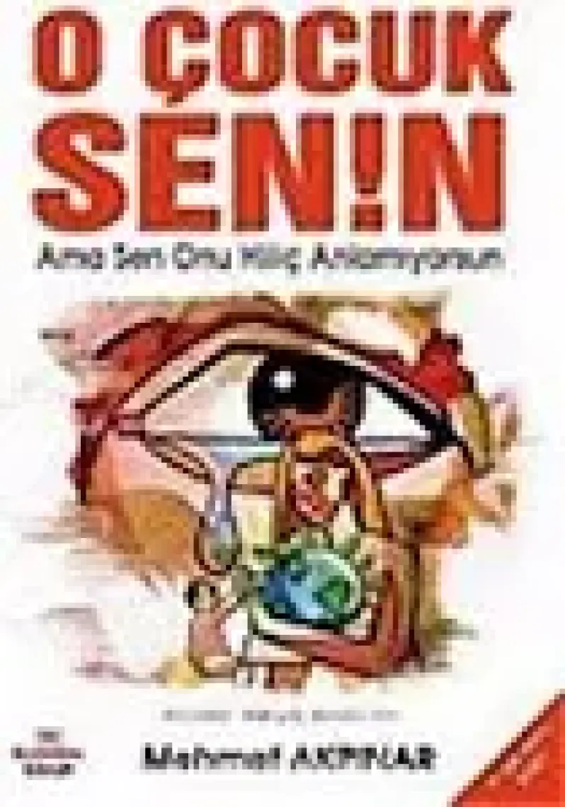 O Çocuk Senin Ama Sen Onu Hiç Anlamıyorsun - Mehmet Akpınar
