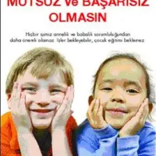 Çocuklarımız Mutsuz ve Başarısız Olmasın