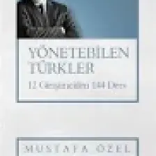 Yönetebilen Türkler 12 Girişimciden 144 Ders - Mustafa Özel
