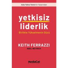 Yetkisiz Liderlik -  Keith Ferrazzi - Noel Weyrich