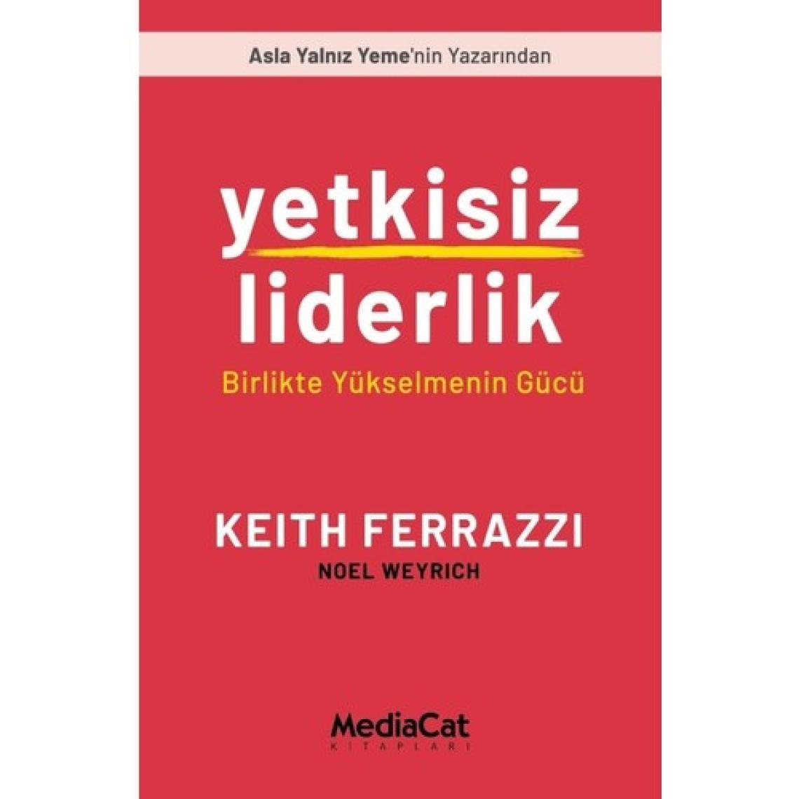 Yetkisiz Liderlik -  Keith Ferrazzi - Noel Weyrich