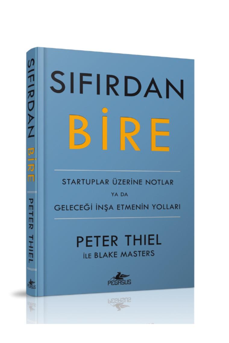 Sıfırdan Bire: Startuplar Üzerine Notlar Ya Da Geleceği Inşa Etmenin Yolları - Peter Thiel