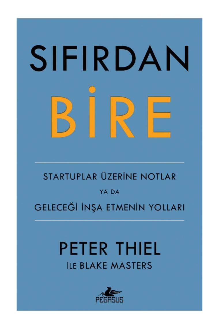 Sıfırdan Bire: Startuplar Üzerine Notlar Ya Da Geleceği Inşa Etmenin Yolları - Peter Thiel