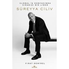 Süreyya Ciliv - Global İş Dünyasında Sıradışı Bir Lider - Fırat Demirel