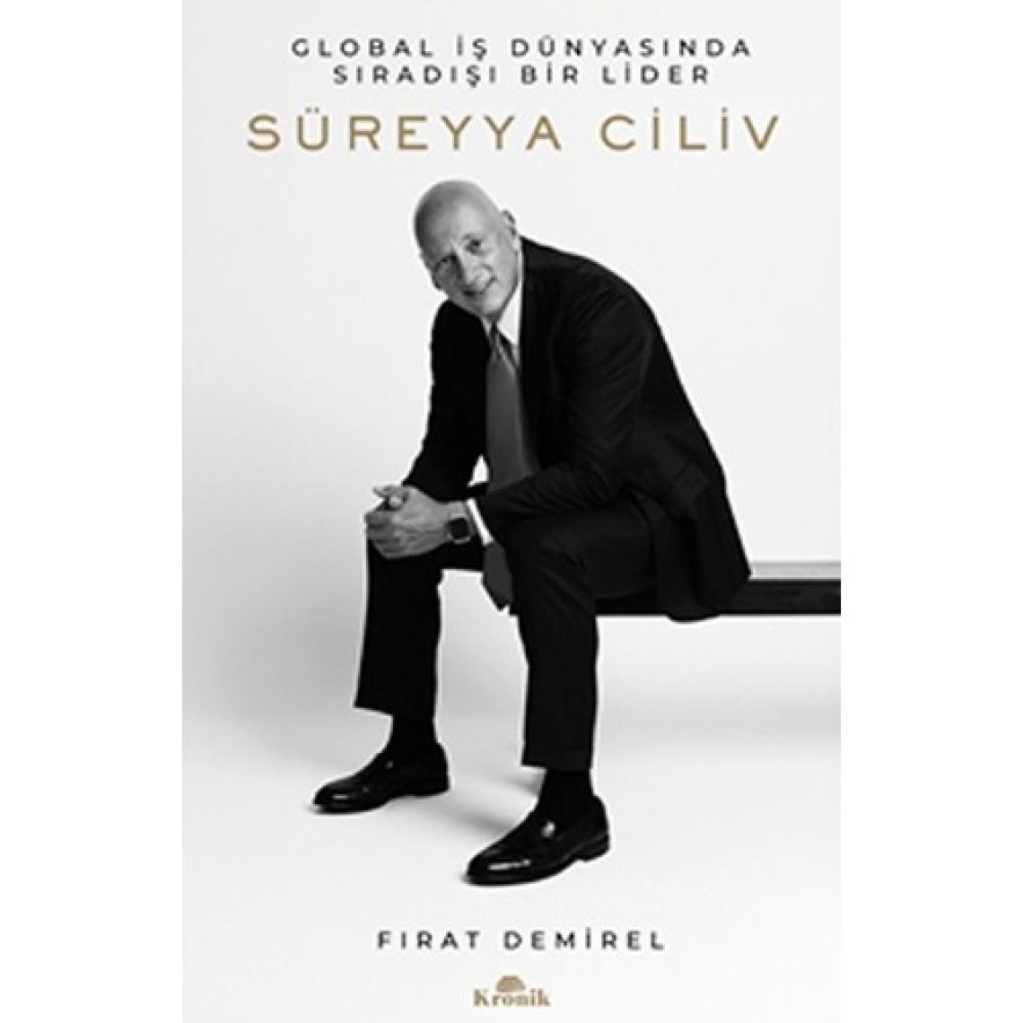 Süreyya Ciliv - Global İş Dünyasında Sıradışı Bir Lider - Fırat Demirel