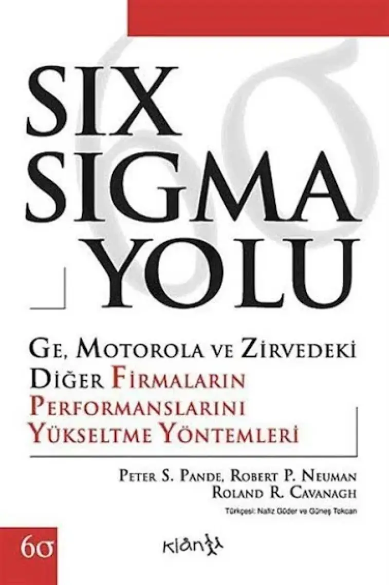 Six Sigma Yolu - Ge, Motorola Ve Zirvedeki Diğer Firmaların Performanslarını Yükseltme Yöntemleri - Roland R. Cavanagh