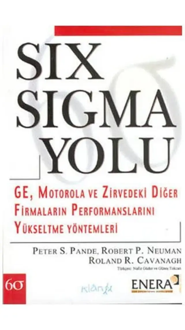 Six Sigma Yolu - Ge, Motorola Ve Zirvedeki Diğer Firmaların Performanslarını Yükseltme Yöntemleri - Roland R. Cavanagh