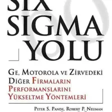 Six Sigma Yolu - Ge, Motorola Ve Zirvedeki Diğer Firmaların Performanslarını Yükseltme Yöntemleri - Roland R. Cavanagh