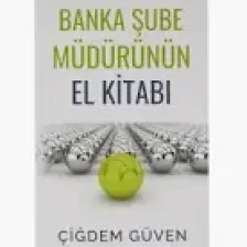 Banka Şube Müdürünün El Kitabı - Çiğdem Güven