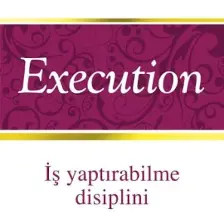 Execution  - İş Yaptırablime Disiplini - Larry Bossidy