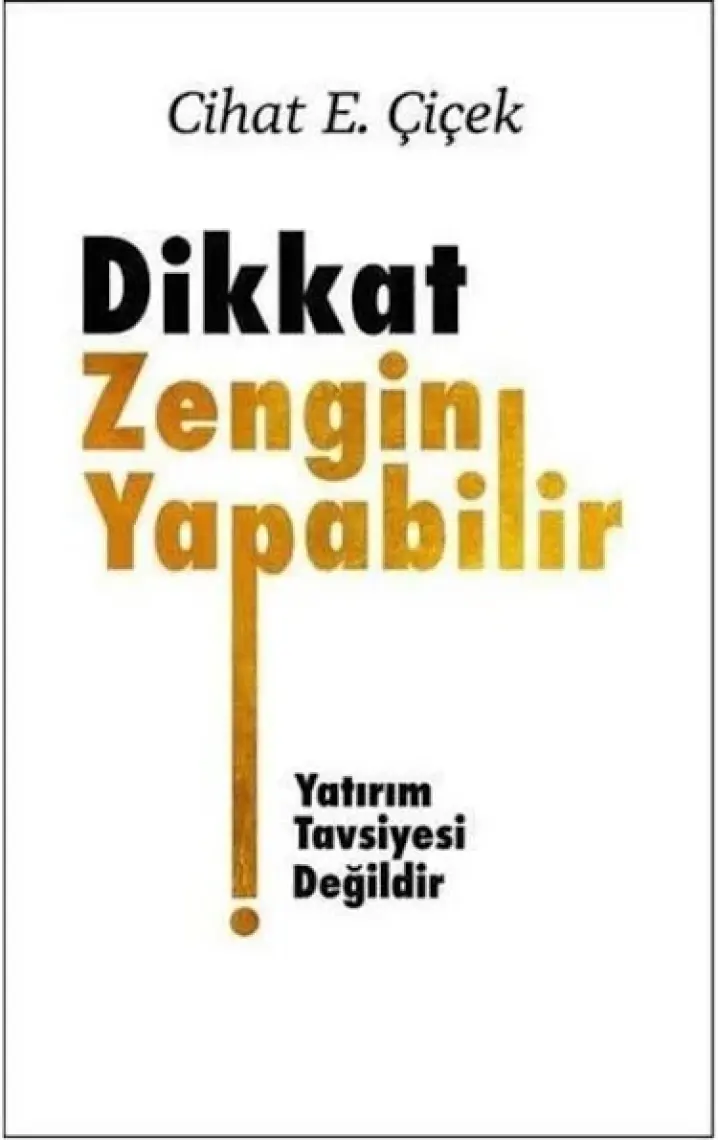 Dikkat Zengin Yapabilir - Cihat E. Çiçek