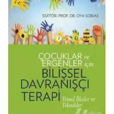 Çocuklar Ve Ergenler Için Bilişsel Davranışçı Terapi - Arzu Aydın,oya Sorias,serap Tekinsav