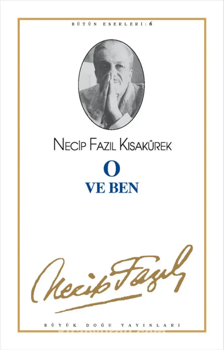 O ve Ben : 6 - Necip Fazıl Bütün Eserleri