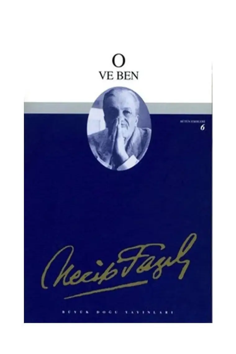 O ve Ben : 6 - Necip Fazıl Bütün Eserleri
