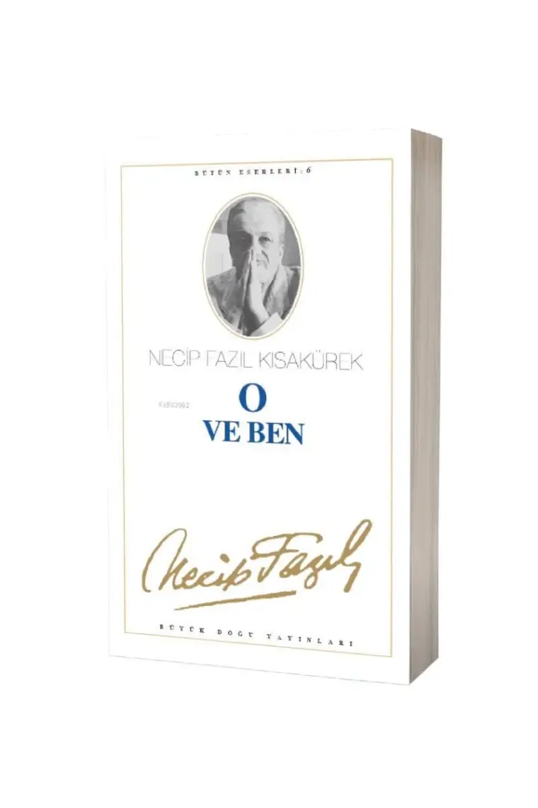O ve Ben : 6 - Necip Fazıl Bütün Eserleri