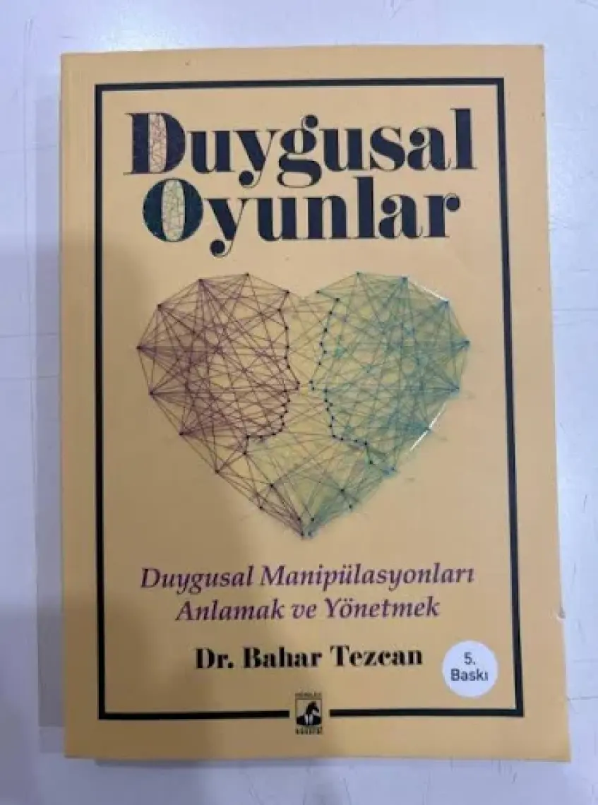 Duygusal Oyunlar: Duygusal Manipülasyonları Anlama ve Yönetme - Bahar Tezcan