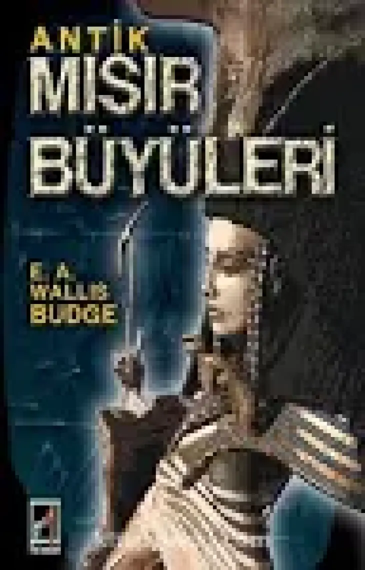 Antik Mısır Büyüleri - E.A. E. A. Wallis Budge