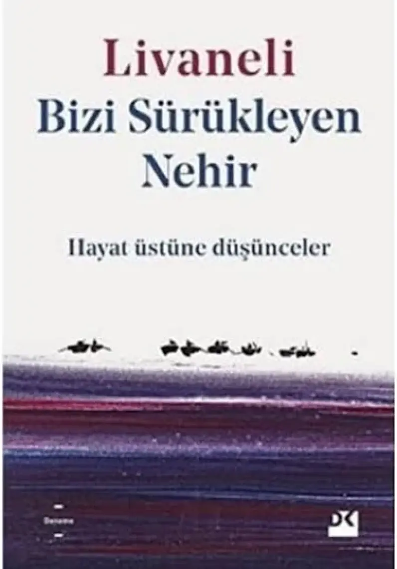 Bizi Sürükleyen Nehir Hayat Üstüne Düşünceler - Zülfü Livaneli