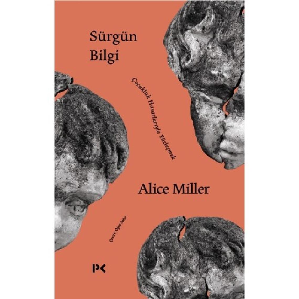 Sürgün Bilgi - Çocukluk Hasarlarıyla Yüzleşmek - Alice Miller