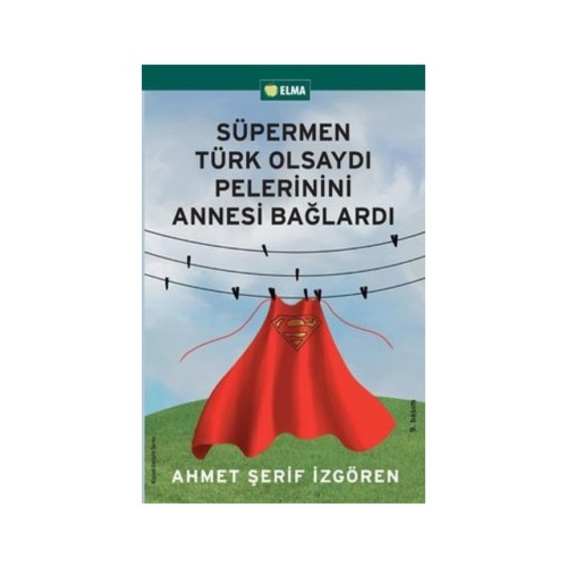 Süpermen Türk Olsaydı Pelerinini Annesi Bağlardı - Ahmet Şerif İzgören