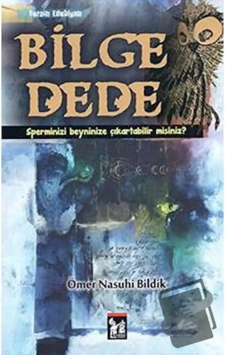 Bilge Dede (Sperminizi Beyninize Çıkartabilir Misiniz?)-Ömer Nasuhi Bildik