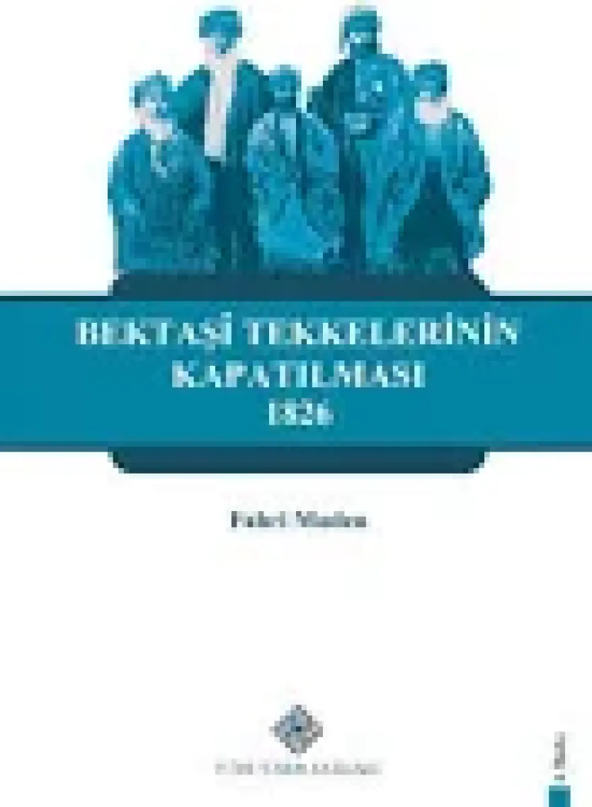 Bektaşi Tekkelerinin Kapatılması (1826) Ve Bektaşîliğin Yasaklı Yılları