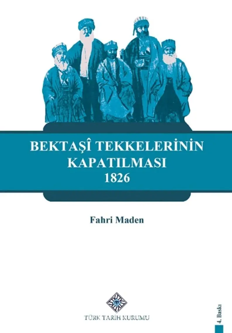 Bektaşi Tekkelerinin Kapatılması (1826) Ve Bektaşîliğin Yasaklı Yılları