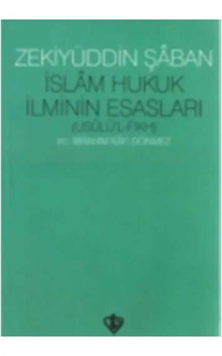 İslam Hukuk İlminin Esasları - Zekiyyüddin Şa’ban
