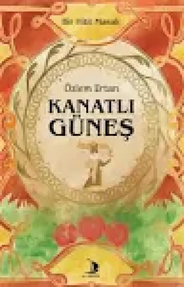 Kanatlı Güneş / Bir Hitit Masalı -  Özlem Ertan