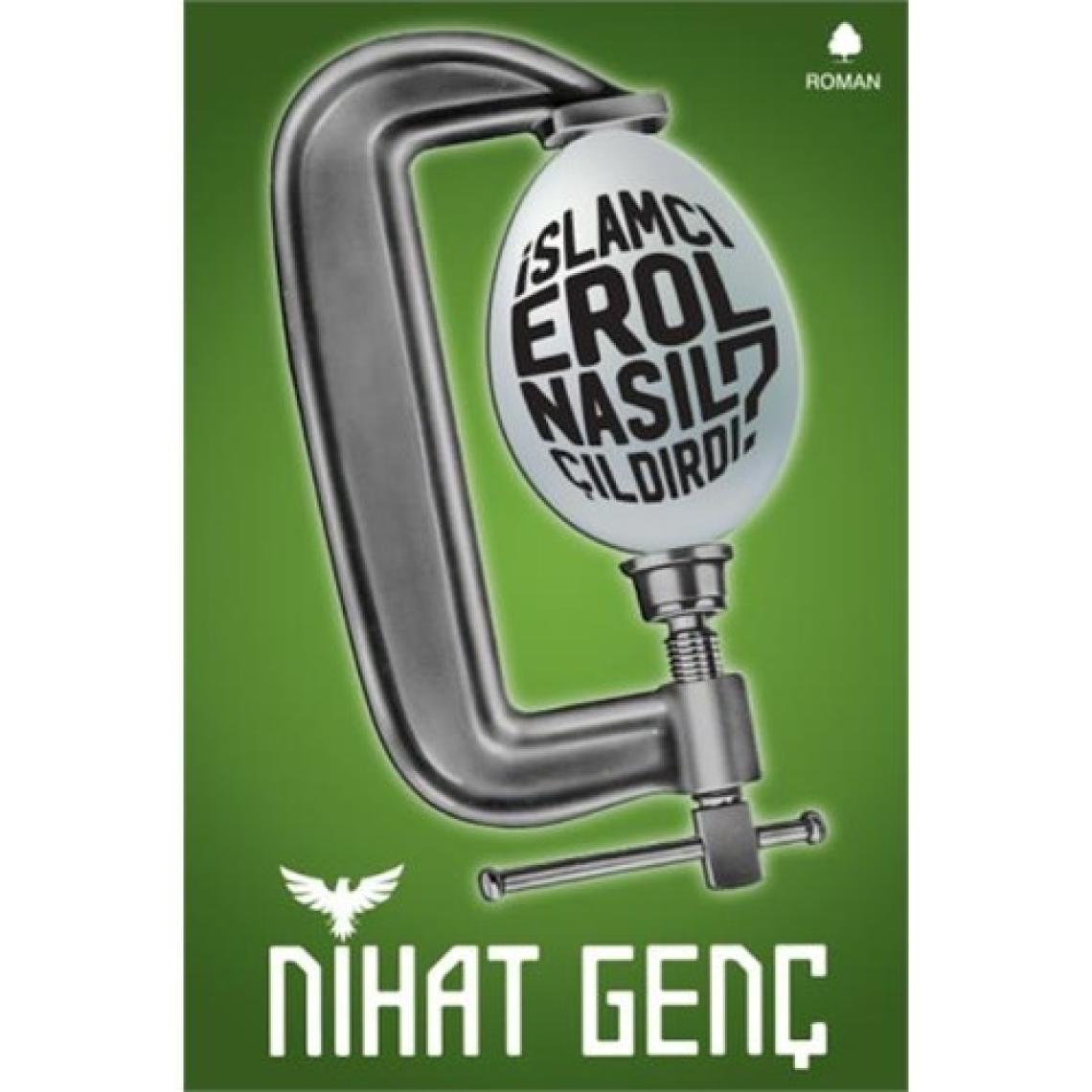 İslamcı Erol Nasıl Çıldırdı - Nihat Genç