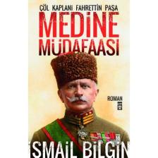 Medine Müdafaası - Çöl Kaplanı Fahrettin Paşa - İsmail Bilgin
