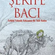 Istiklal Yolunda Kahraman Bir Türk Kadını Şerife Bacı - Muharrem Kaşıtoğlu