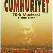 Cumhuriyet: Türk Mucizesi 1.Kitap - Turgut Özakman