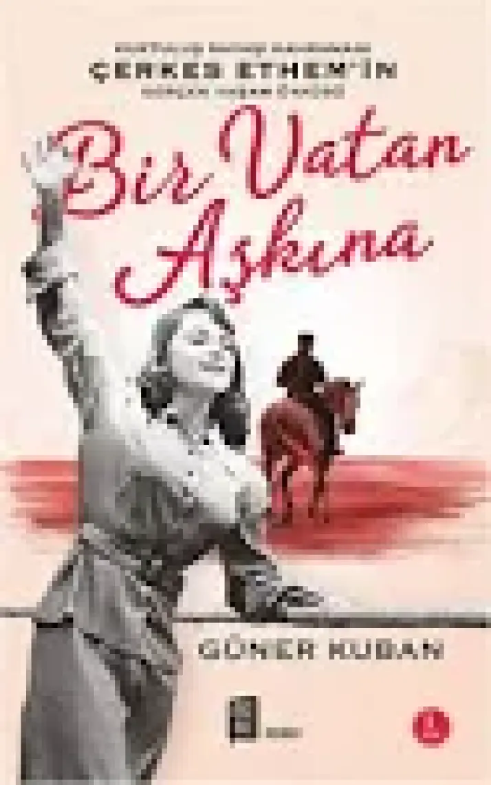 Bir Vatan Aşkına : Çerkes Ethem ve Ailesinin Gerçek Öyküsü - Güner Kuban