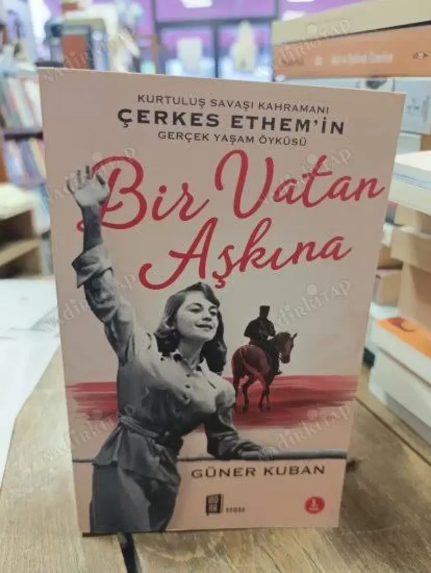 Bir Vatan Aşkına : Çerkes Ethem ve Ailesinin Gerçek Öyküsü - Güner Kuban