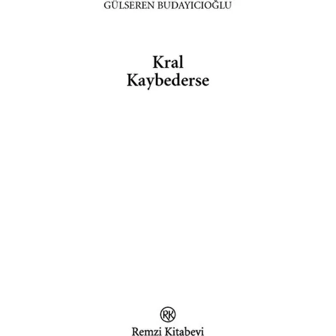 Kral Kaybederse - Gülseren Budayıcıoğlu