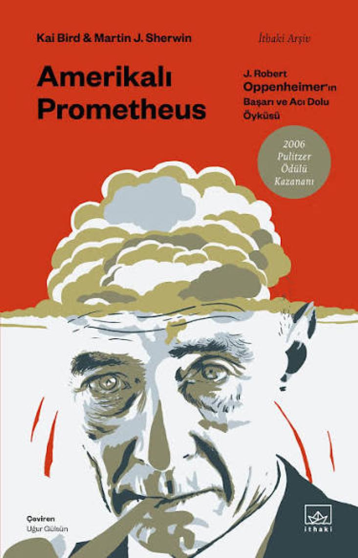 Amerikalı Prometheus: J. Robert Oppenheimer'ın Başarı ve Acı Dolu Öyküsü - Kai Bird