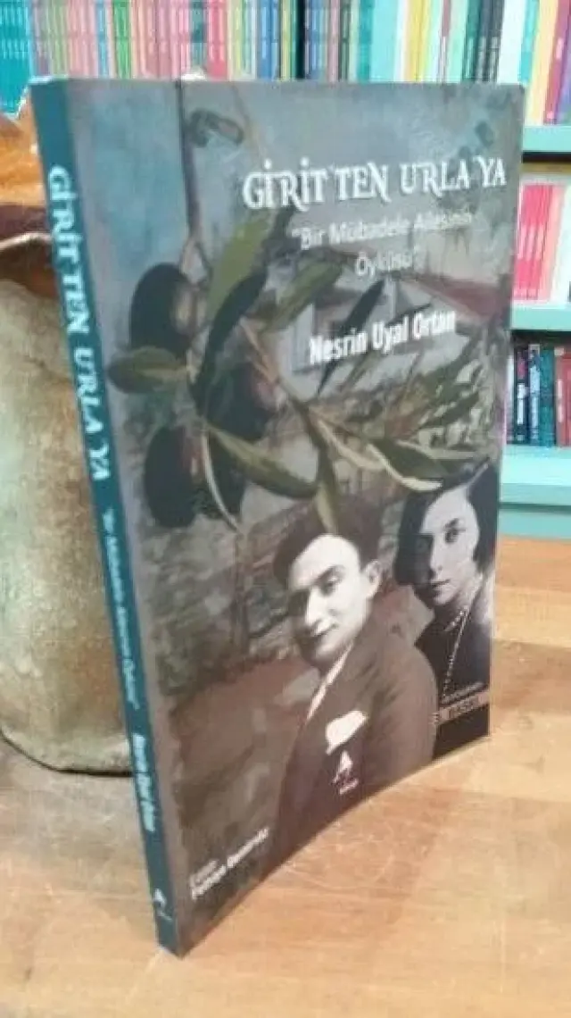Girit'ten Urla'ya: Bir Mübadele Ailesinin Öyküsü - Nesrin Uyal Ortan