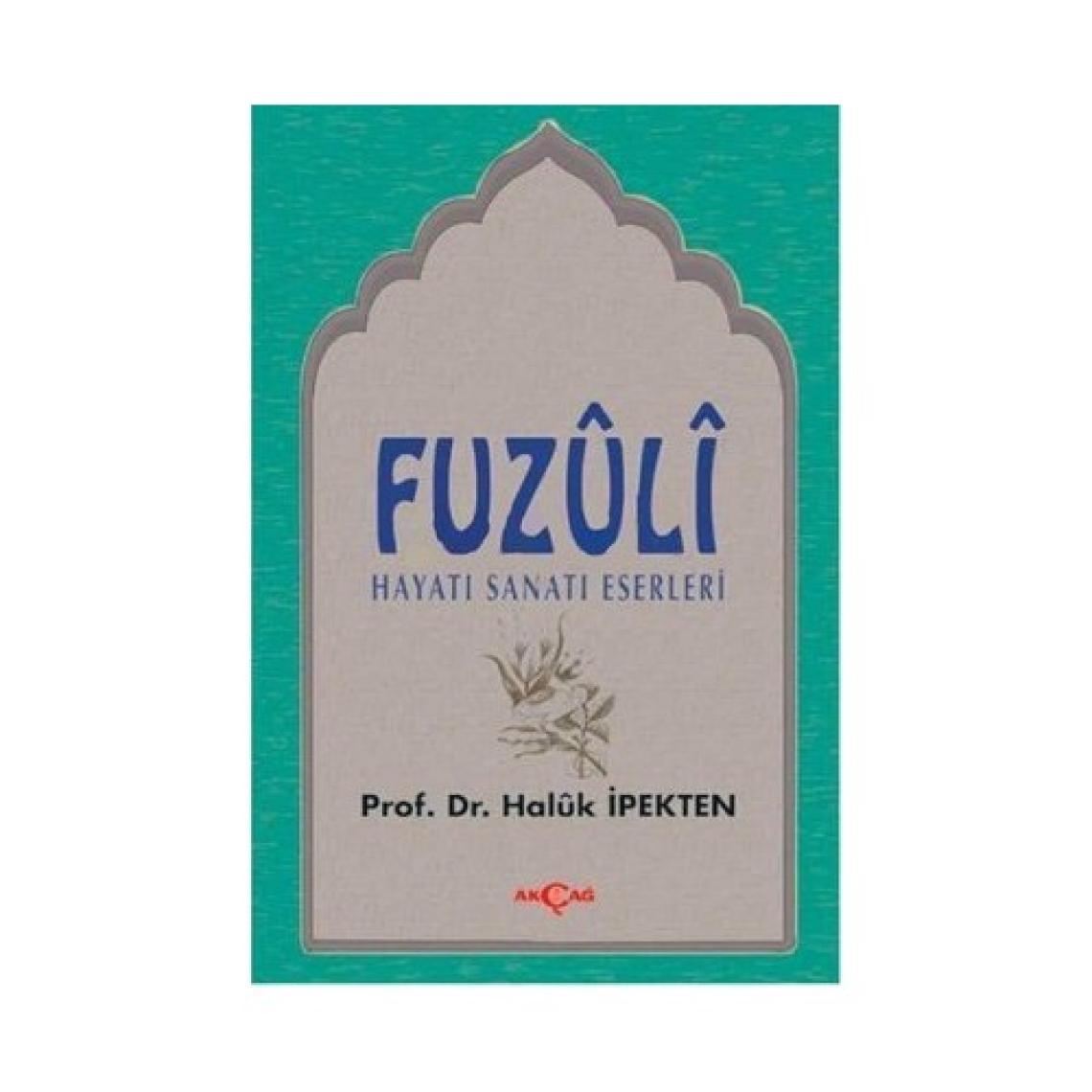 Akçağ Yayınları Fuzuli Hayatı, Sanatı, Eserleri-Haluk İpekten