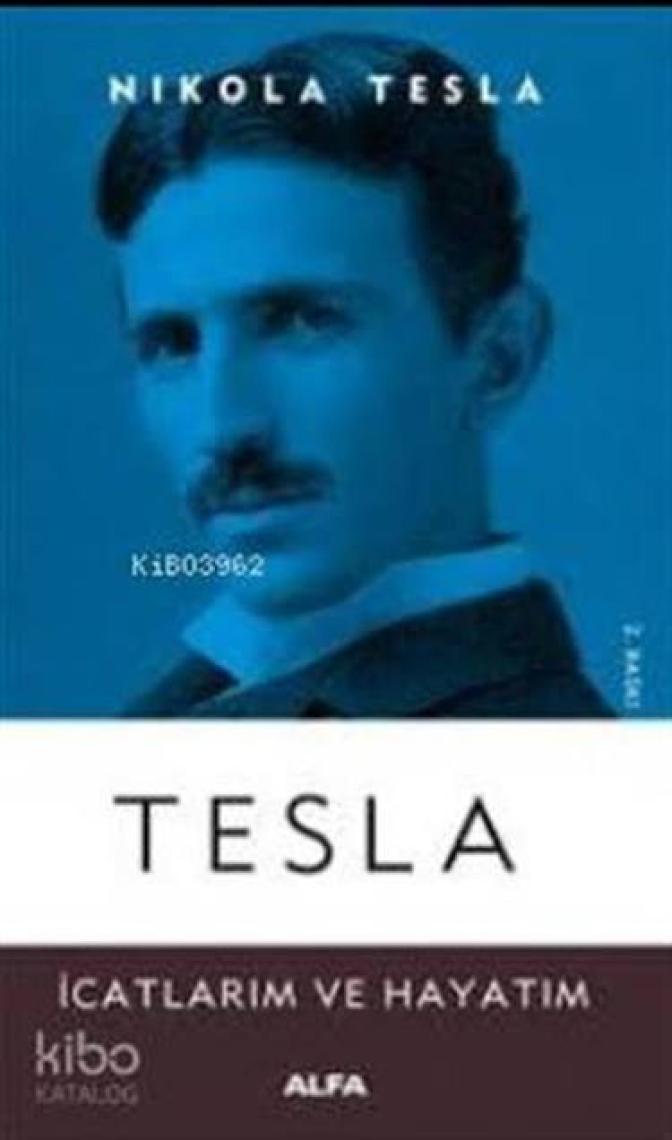 Tesla: İcatlarım ve Hayatım - Nikola Tesla