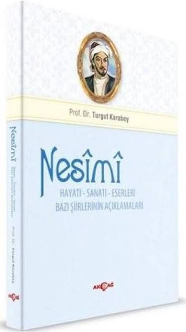 Akçağ Yayınları Nesimi: Hayatı - Sanatı - Eserleri Bazı Şiirlerinin Açıklamaları