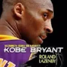 Kobe Bryant - Roland Lazenby