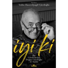 İyi Ki - Bir Gönül İnsanı Doğan Cüceloğlu ile Anılar - Yıldız Hacıevliyagil Cüceloğlu