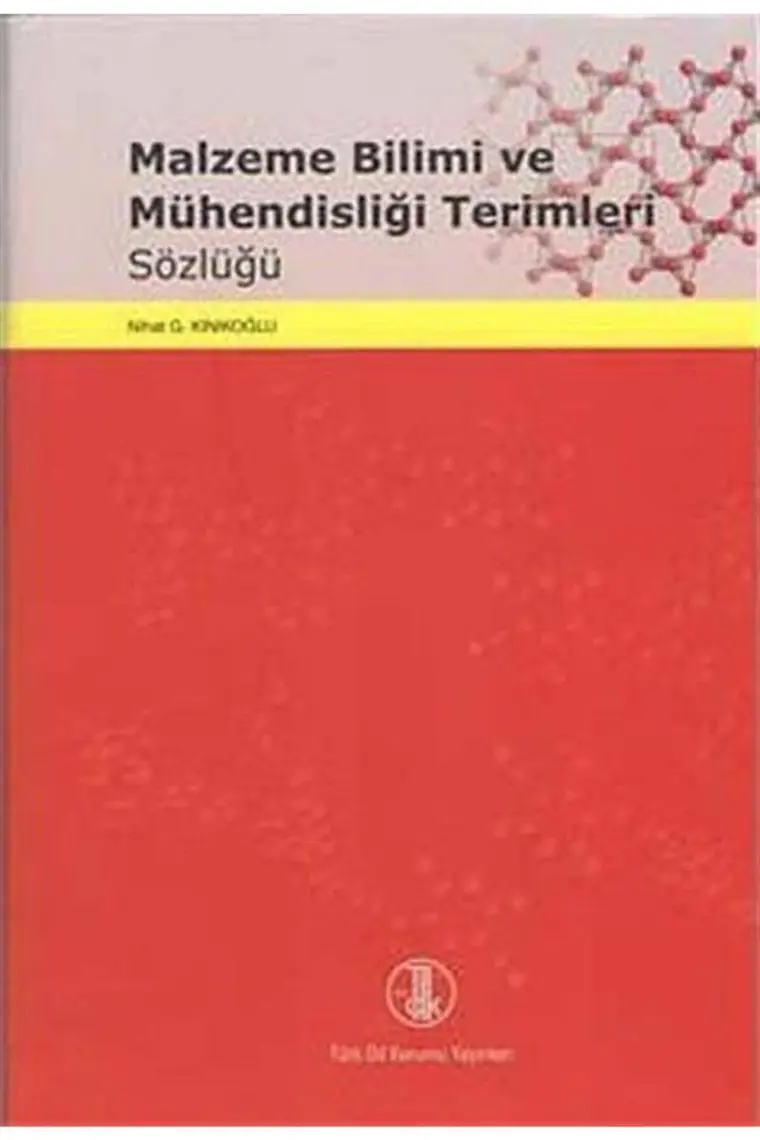 Malzeme Bilimi Ve Mühendisliği Terimleri Sözlüğü - Nihat G. Kınıkoğlu