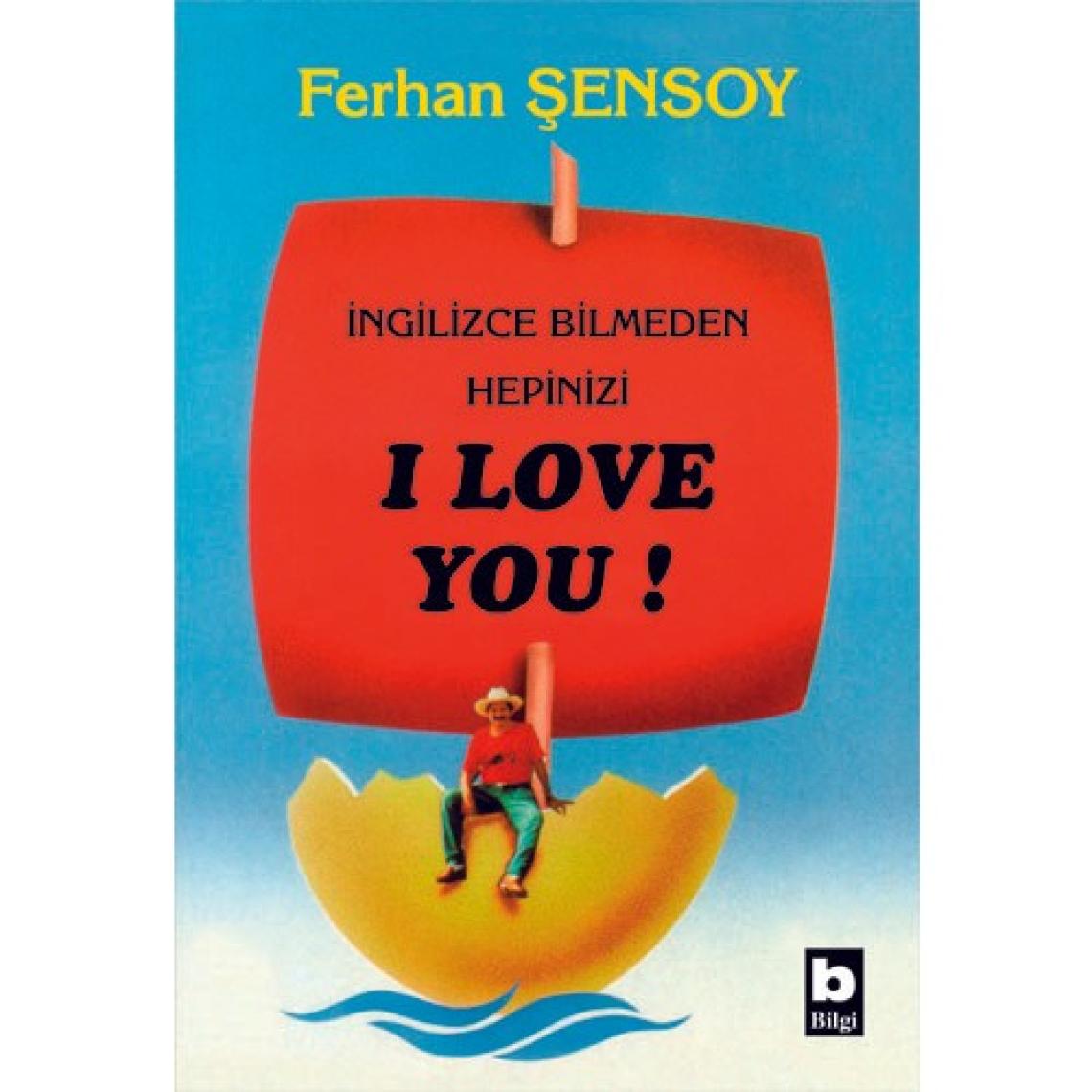 İngilizce Bilmeden Hepinizi I Love You ! - Ferhan Şensoy