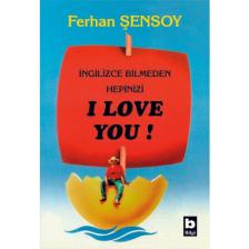 İngilizce Bilmeden Hepinizi I Love You ! - Ferhan Şensoy