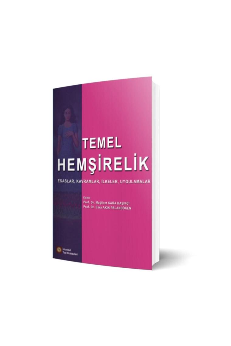 Temel Hemşirelik Esaslar, Kavramlar, Ilkeler, Uygulamalar