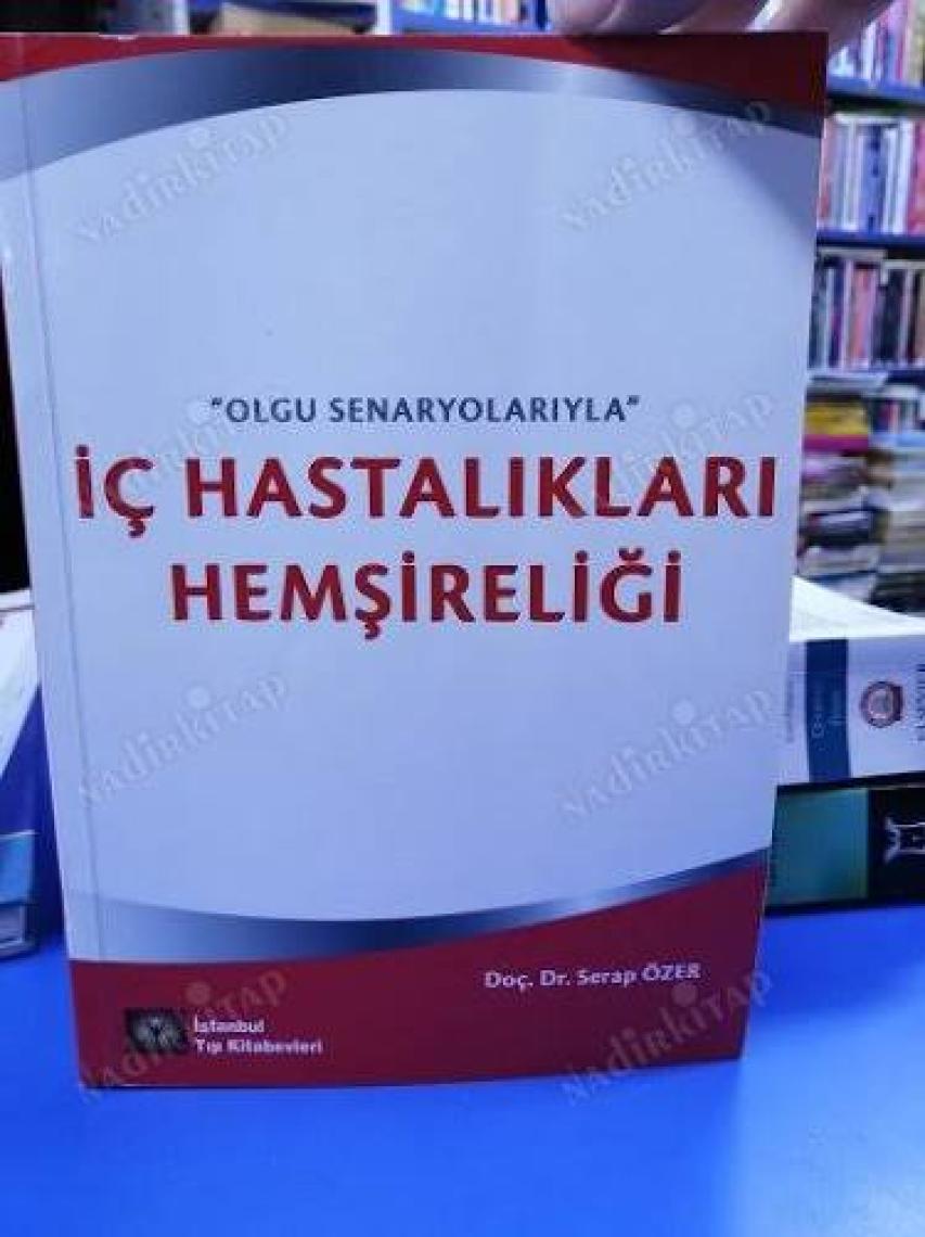 İç Hastalıkları Hemşireliği ''Olgu Senaryolarıyla'' - Serap Özer